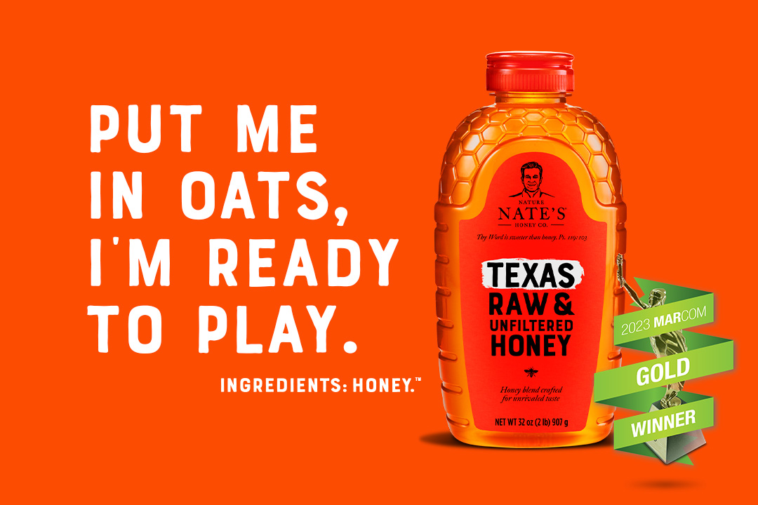 Nate's Honey bottle with Put me in oats, I am ready to play, Ingredients: Honey overlay text with a 2023 Marcom gold winner.