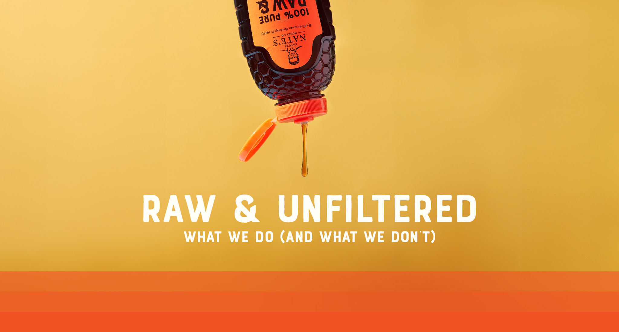 Bottle of Nate's honey dripping onto a yellow-orange gradient with, RAW & UNFILTERED text.